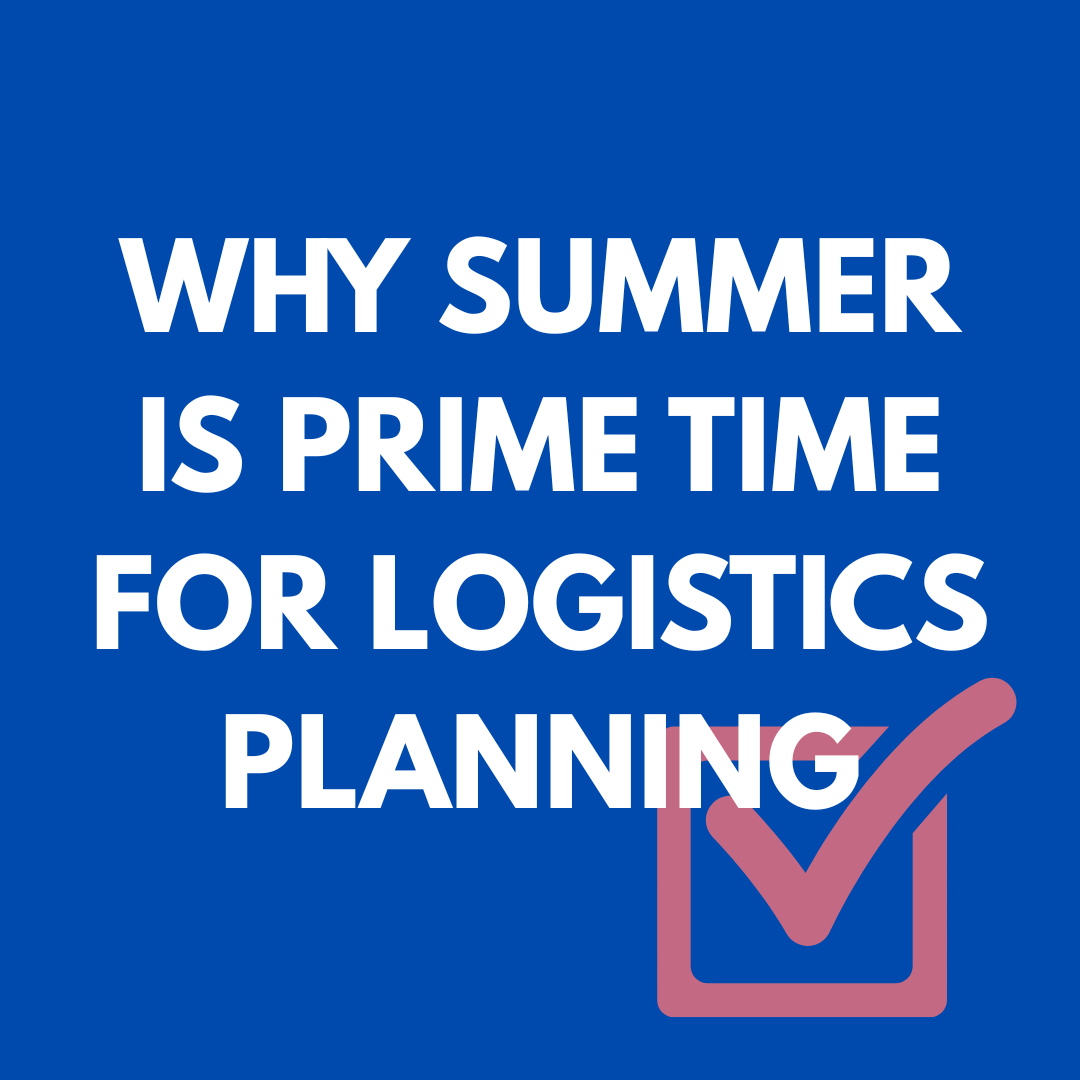 Why Summer is Prime Time for Logistics Planning